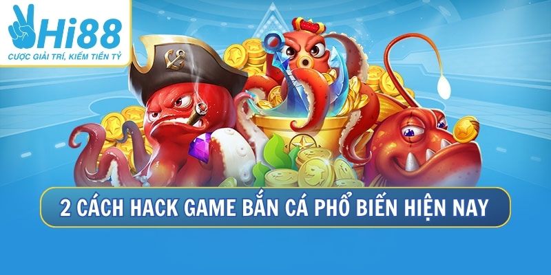 App Hack Game Bắn Cá Hi88 Chinh Phục Mọi Boss Khủng 2 2 cách hack game bắn cá phổ biến hiện nay