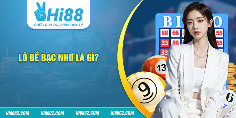 Lô Đề Bạc Nhớ - Bí Quyết Soi Cầu Chuẩn Xác Đỉnh Cao 1 Lô đề bạc nhớ là gì?