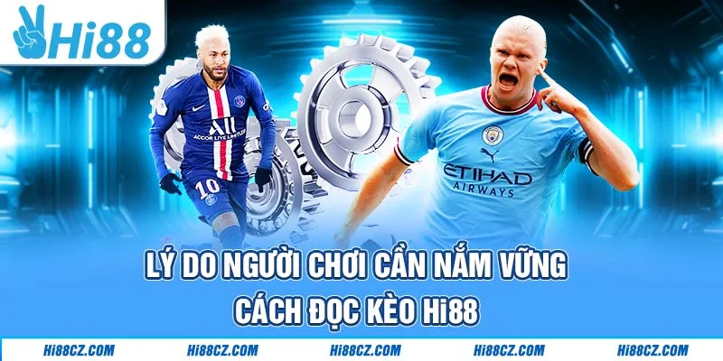 Hướng Dẫn Đọc Kèo Hi88 Cho Tân Thủ Mới Gia Nhập 1 Lý do người chơi cần nắm vững cách đọc kèo