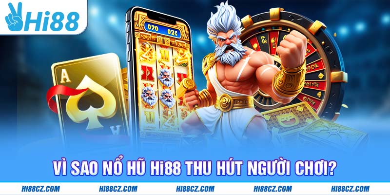 Nổ Hũ Hi88: Hành Trình Chinh Phục Jackpot Hấp Dẫn Nhất 2025 1 Vì sao nổ hũ Hi88 thu hút người chơi?
