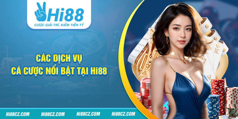 Hi88 15 Các dịch vụ cá cược nổi bật tại Hi88