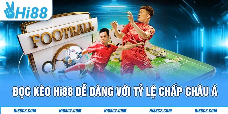 Hướng Dẫn Đọc Kèo Hi88 Cho Tân Thủ Mới Gia Nhập 2 Đọc kèo Hi88 dễ dàng với tỷ lệ chấp châu Á