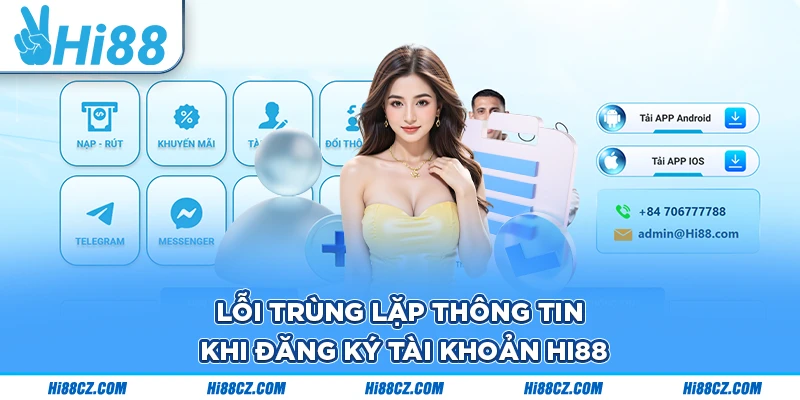 Bật Mí Những Lỗi Hi88 Thường Gặp Và Cách Khắc Phục 2 Lỗi trùng lặp thông tin khi đăng ký tài khoản Hi88