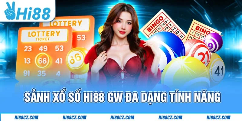 Xổ Số Hi88 - Địa Chỉ Chốt Số May Mắn Hàng Đầu Châu Á 3 Sảnh xổ số Hi88 GW đa dạng tính năng