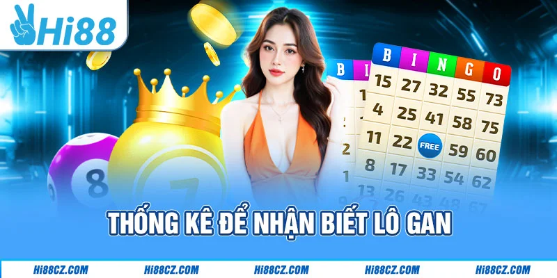 Lô Gan Là Gì Và Tuyệt Chiêu Soi Cầu Chắc Thắng Tại Hi88 3 Thống kê để nhận biết lô gan