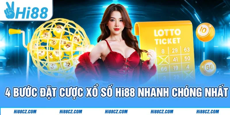 Xổ Số Hi88 - Địa Chỉ Chốt Số May Mắn Hàng Đầu Châu Á 4 4 bước đặt cược xổ số Hi88 nhanh chóng nhất
