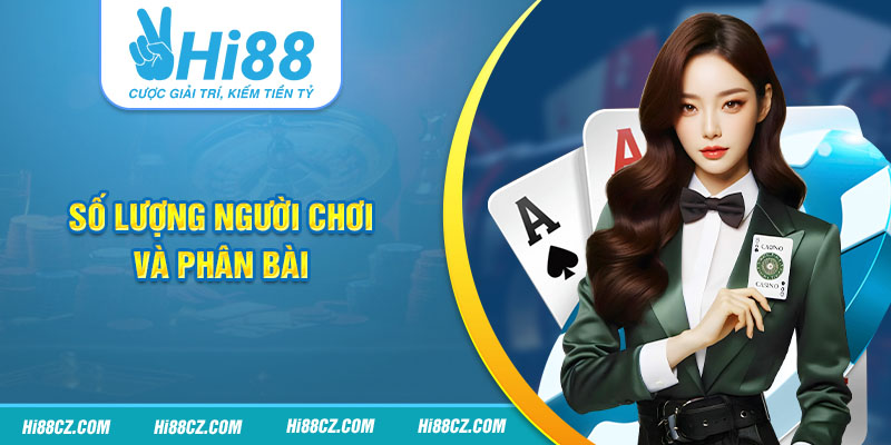 Bài Mậu Binh - Luật Chơi, Chiến Thuật và Bí Quyết Thắng Lớn 2 Số lượng người chơi và phân bài