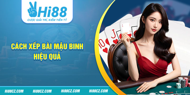 Bài Mậu Binh - Luật Chơi, Chiến Thuật và Bí Quyết Thắng Lớn 3 Cách xếp bài Mậu Binh hiệu quả