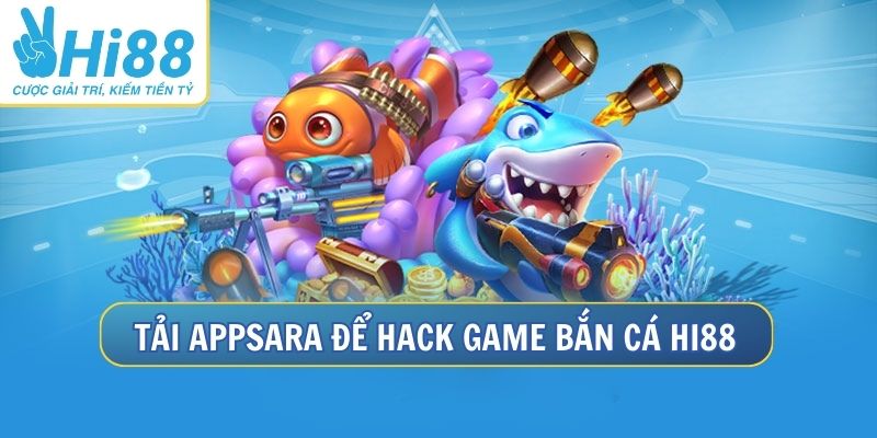App Hack Game Bắn Cá Hi88 Chinh Phục Mọi Boss Khủng 4 Dùng Appsara để hack game bắn cá Hi88