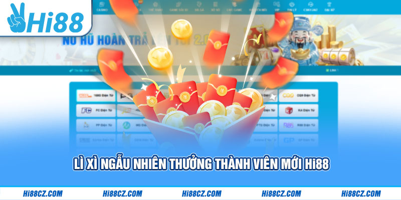 Chương Trình Thưởng Thành Viên Mới Hi88 Cập Nhật 2025 3 Lì xì ngẫu nhiên thưởng thành viên mới Hi88