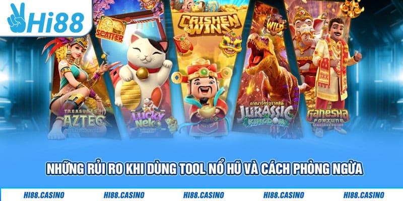Tool Nổ Hũ 2025: Bí Kíp Săn Thưởng Lớn Dành Cho Bạn 3 Những rủi ro khi dùng tool nổ hũ và cách phòng ngừa