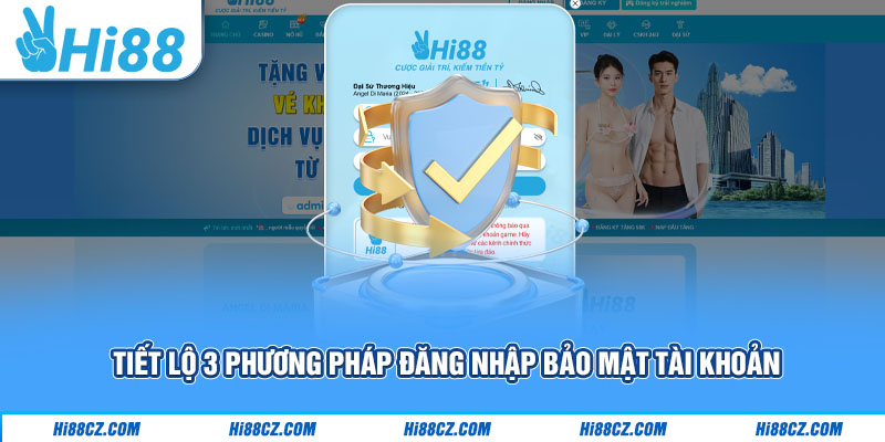 Đăng Nhập Hi88 Chuẩn Xác Đúng Cách Chơi Game An Toàn 3 Tiết lộ 3 phương pháp đăng nhập bảo mật tài khoản